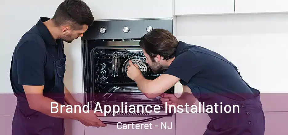  Brand Appliance Installation Carteret - NJ
