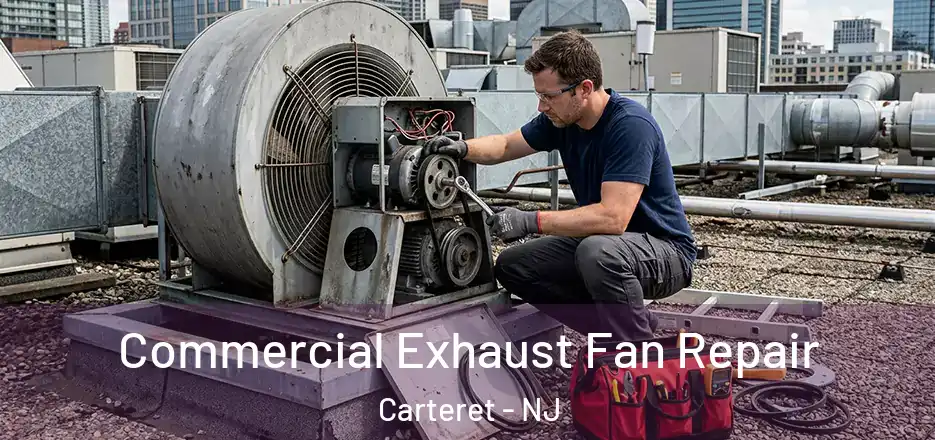 Commercial Exhaust Fan Repair Carteret - NJ