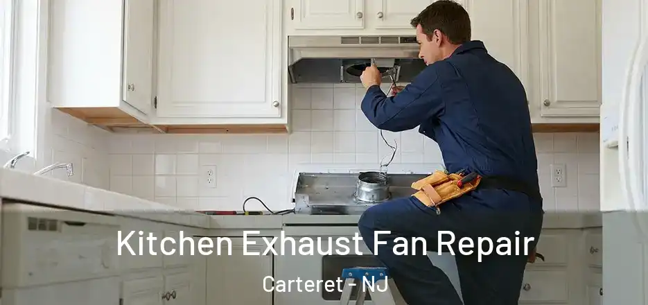  Kitchen Exhaust Fan Repair Carteret - NJ