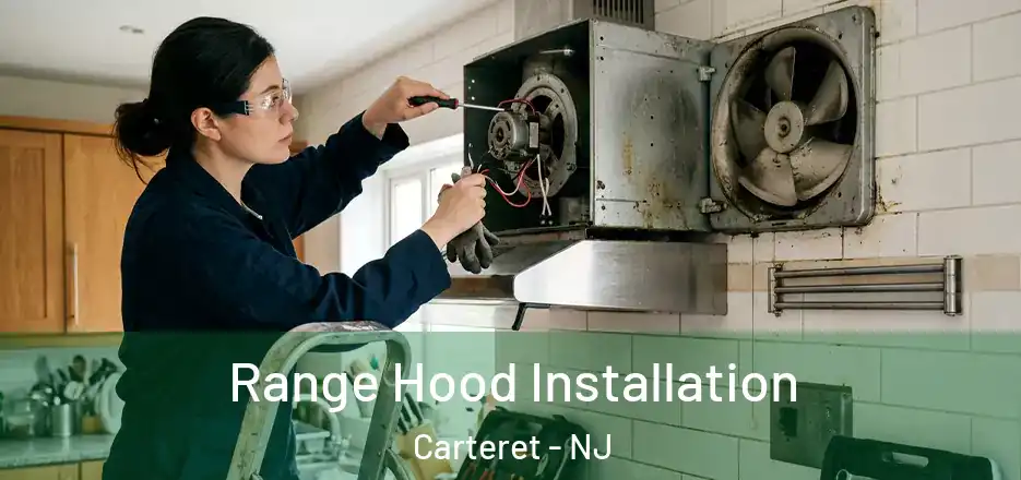  Range Hood Installation Carteret - NJ