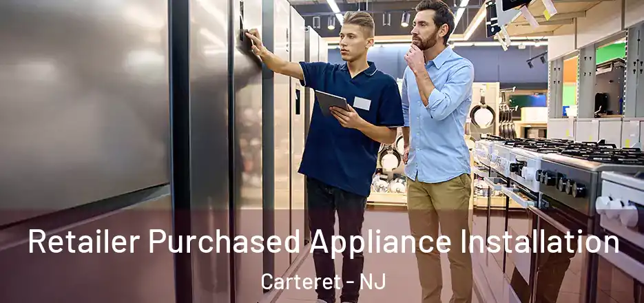  Retailer Purchased Appliance Installation Carteret - NJ