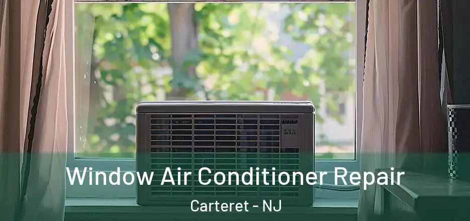 Window Air Conditioner Repair Carteret - NJ